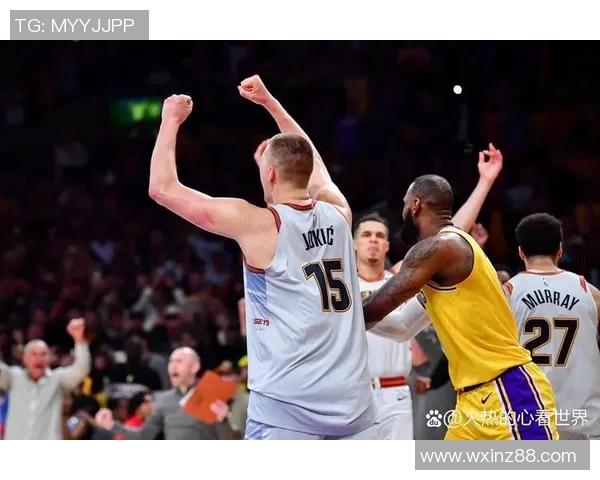 湖人掘金半决赛激战在即球迷期待精彩对决与历史时刻